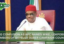 BIG Confusion as APC names Wike, Lokpobiri members of Bayelsa guber campaign council