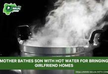 Mother bathes son with hot water for bringing girlfriend home