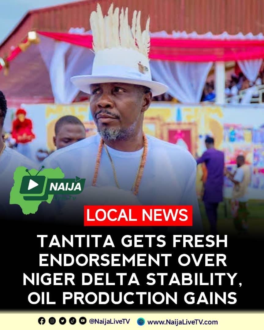 TANTITA GETS FRESH ENDORSEMENT OVER NIGER DELTA STABILITY, OIL PRODUCTION GAINS TANTITA GETS FRESH ENDORSEMENT OVER NIGER DELTA STABILITY, OIL PRODUCTION GAINS